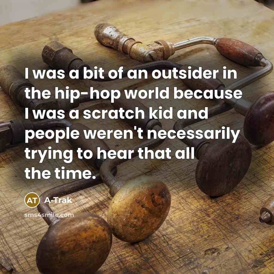 “I was a bit of an outsider in the hip-hop…” quote by A-Trak
