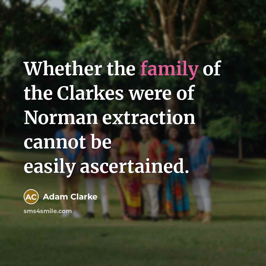 “Whether the family of the Clarkes were of Norman extraction…” quote by Adam Clarke