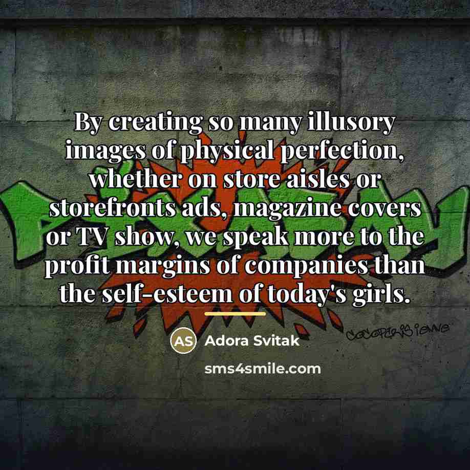 “By creating so many illusory images of physical perfection, whether…” quote by Adora Svitak