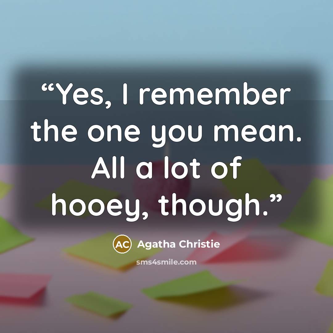“Yes, I remember the one you mean. All a lot of hooey, though.” quote by Agatha Christie