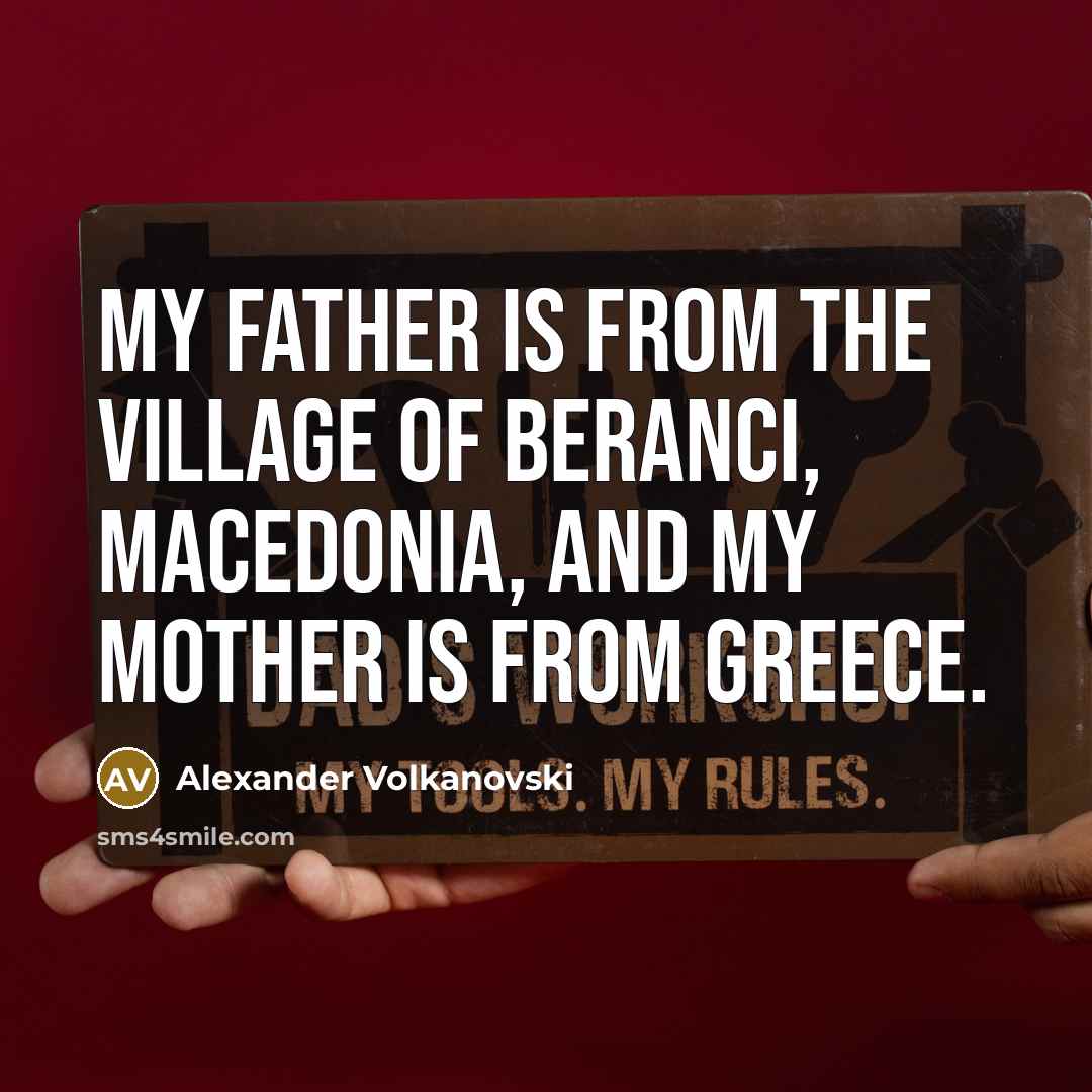 “My father is from the village of Beranci, Macedonia, and…” quote by Alexander Volkanovski
