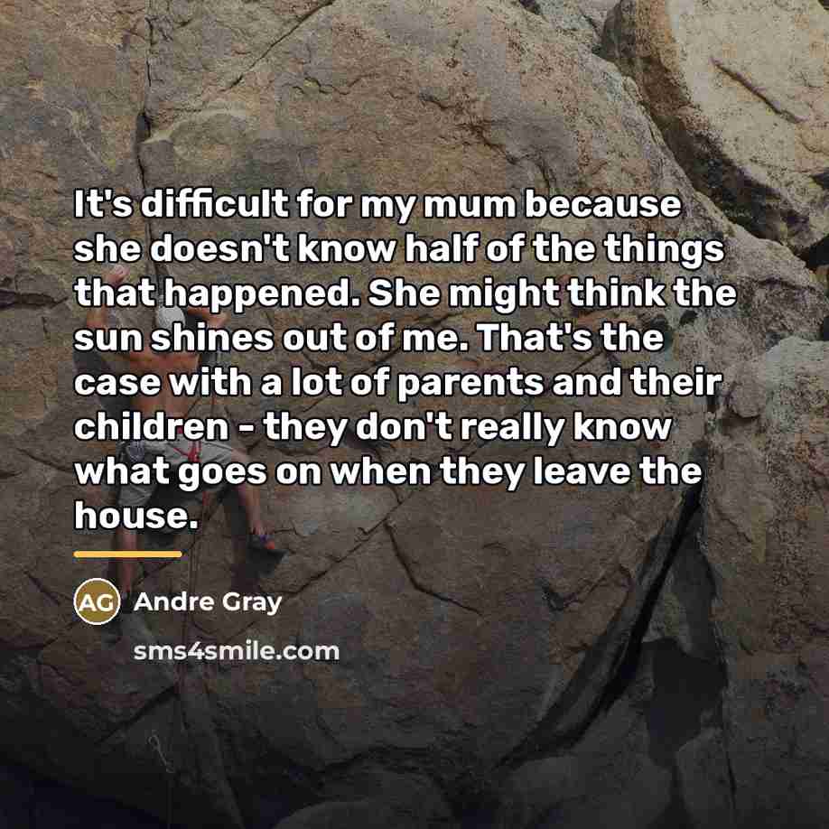 “It's difficult for my mum because she doesn't know half…” quote by Andre Gray