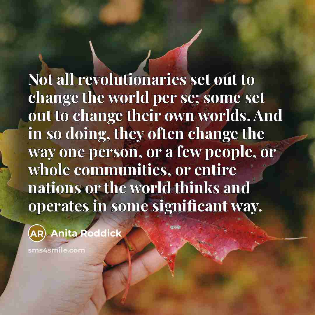 “Not all revolutionaries set out to change the world per…” quote by Anita Roddick