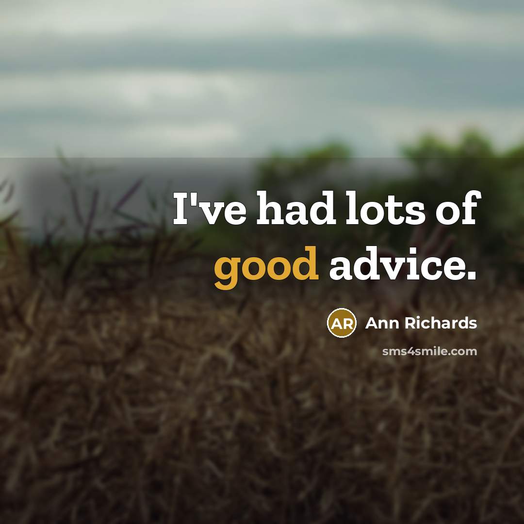 “I've had lots of good advice.…” quote by Ann Richards