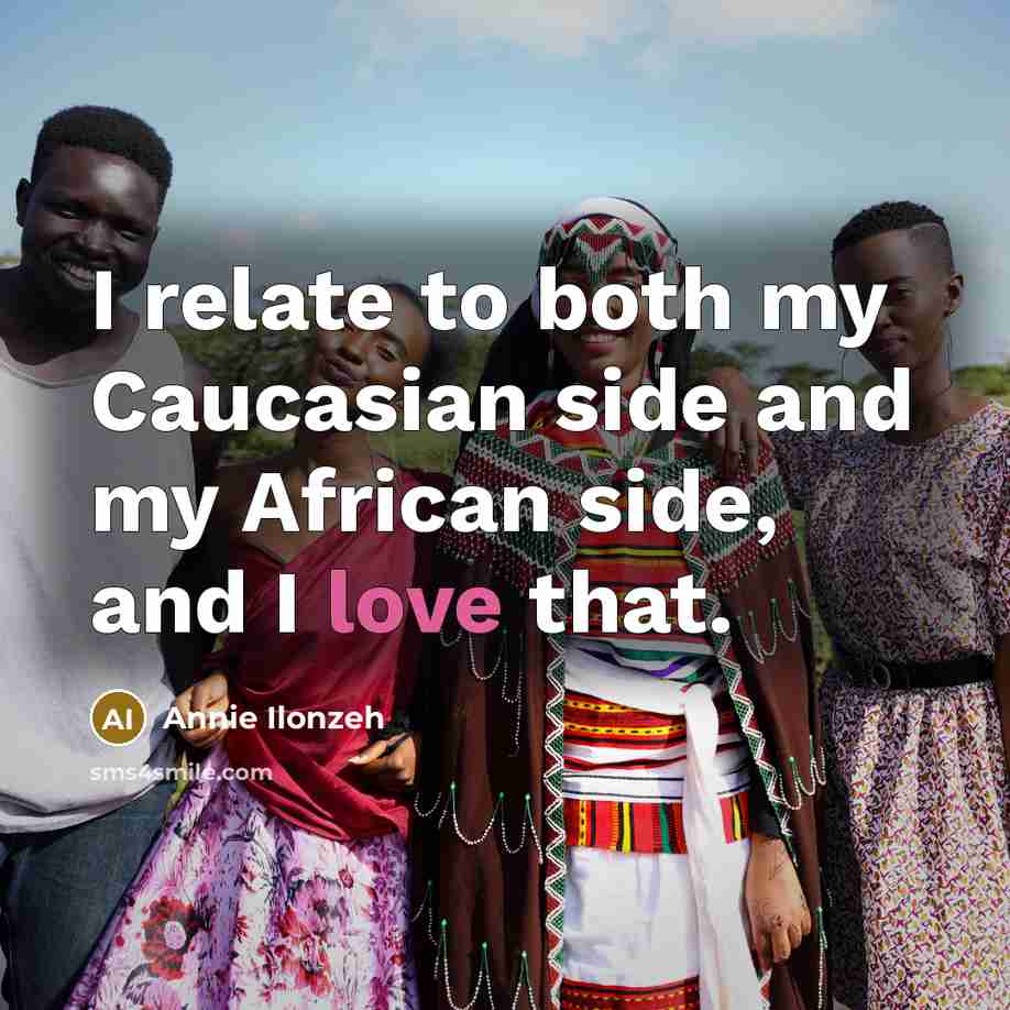 “I relate to both my Caucasian side and my African…” quote by Annie Ilonzeh