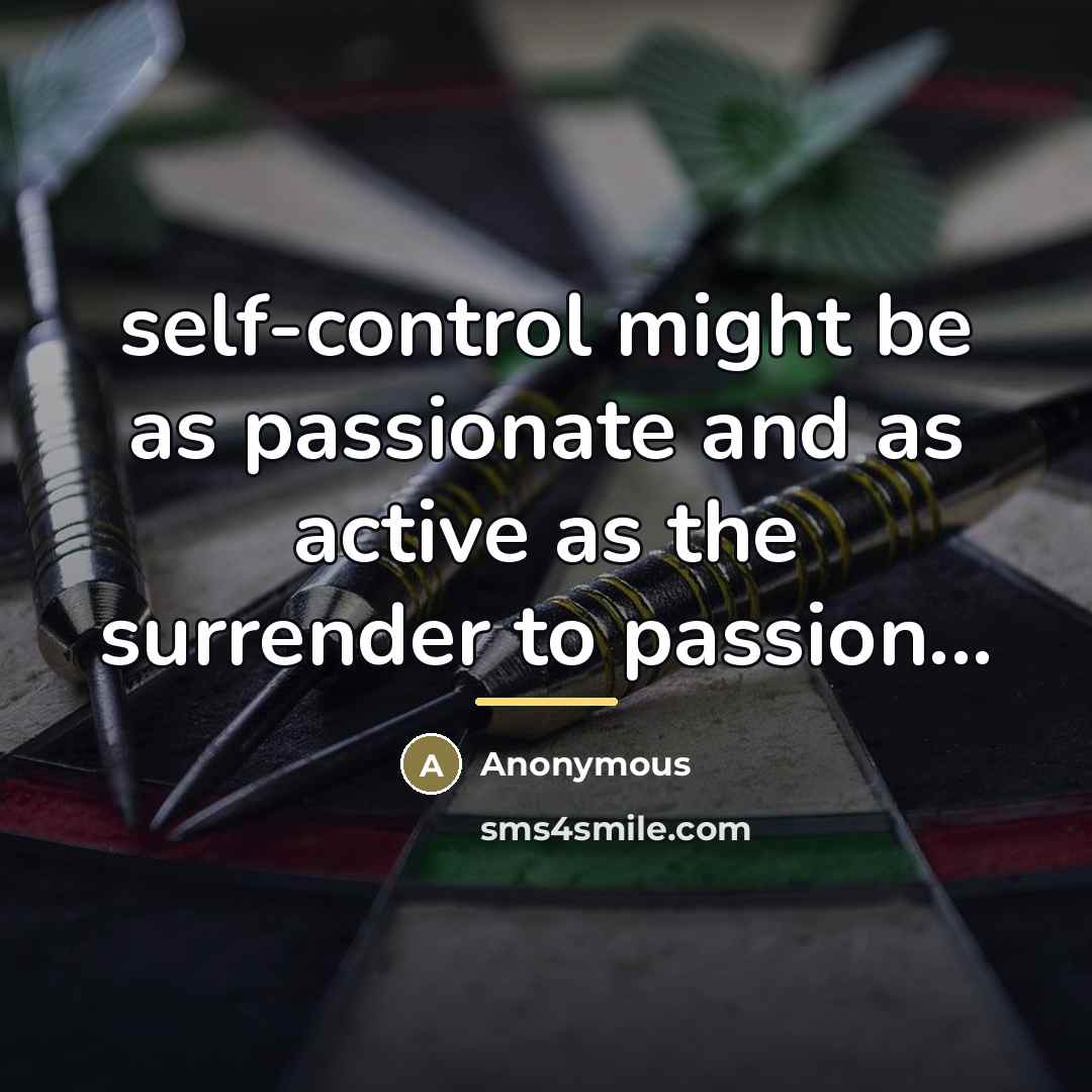 “self-control might be as passionate and as active as the…” quote by Anonymous