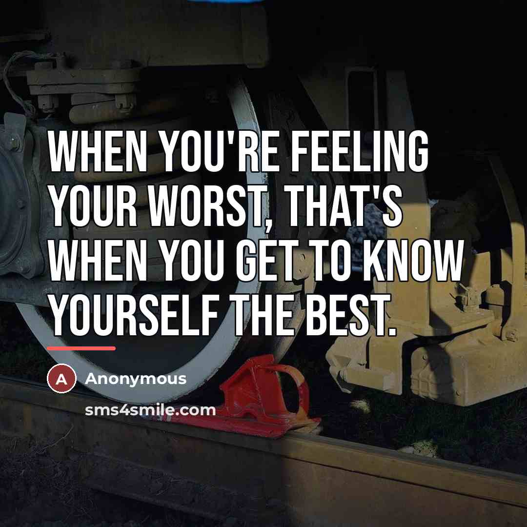 “When you're feeling your worst, that's when you get to…” quote by Anonymous