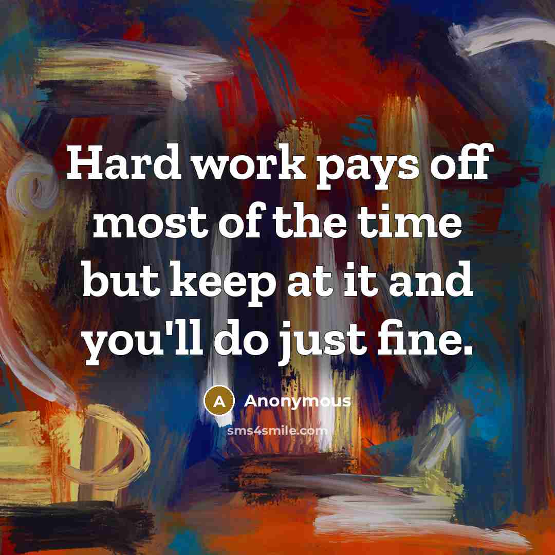 “Hard work pays off most of the time but keep…” quote by Anonymous