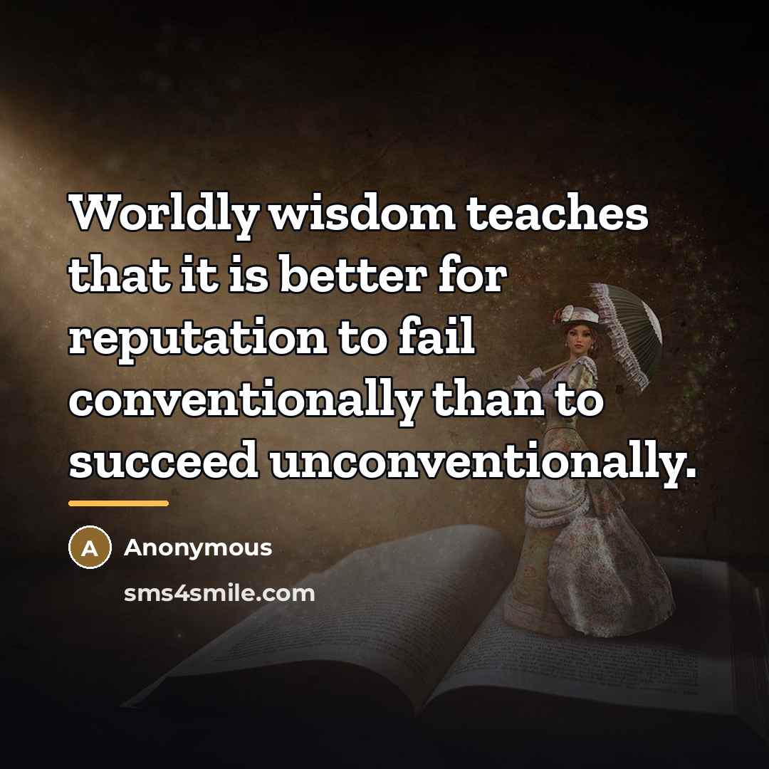 “Worldly wisdom teaches that it is better for reputation to…” quote by Anonymous