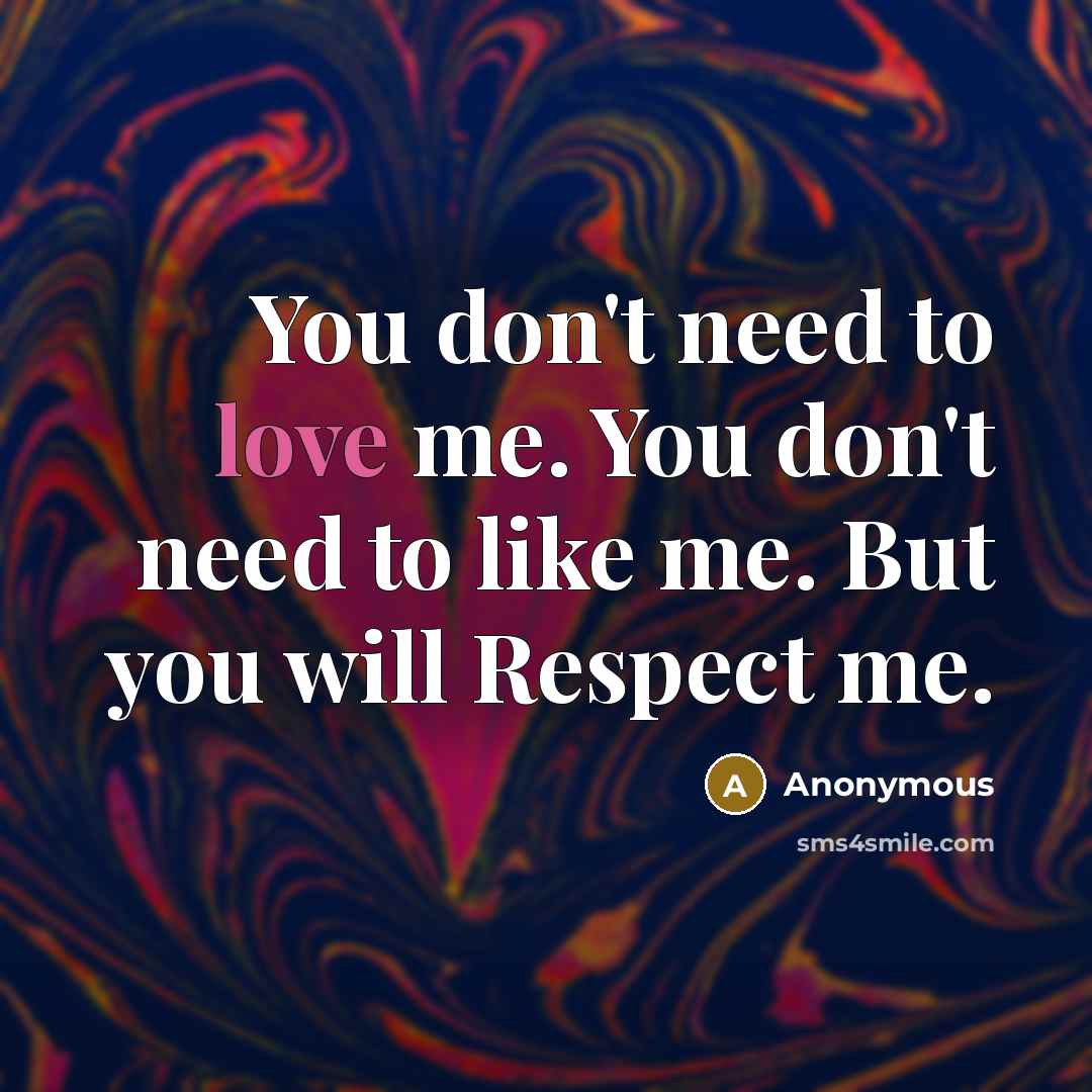“You don't need to love me. You don't need to…” quote by Anonymous