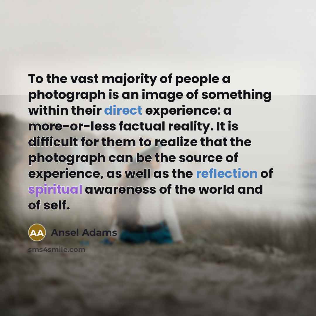 “To the vast majority of people a photograph is an…” quote by Ansel Adams