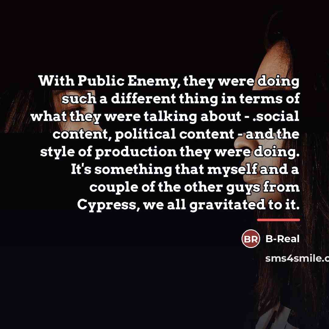 “With Public Enemy, they were doing such a different thing…” quote by B-Real