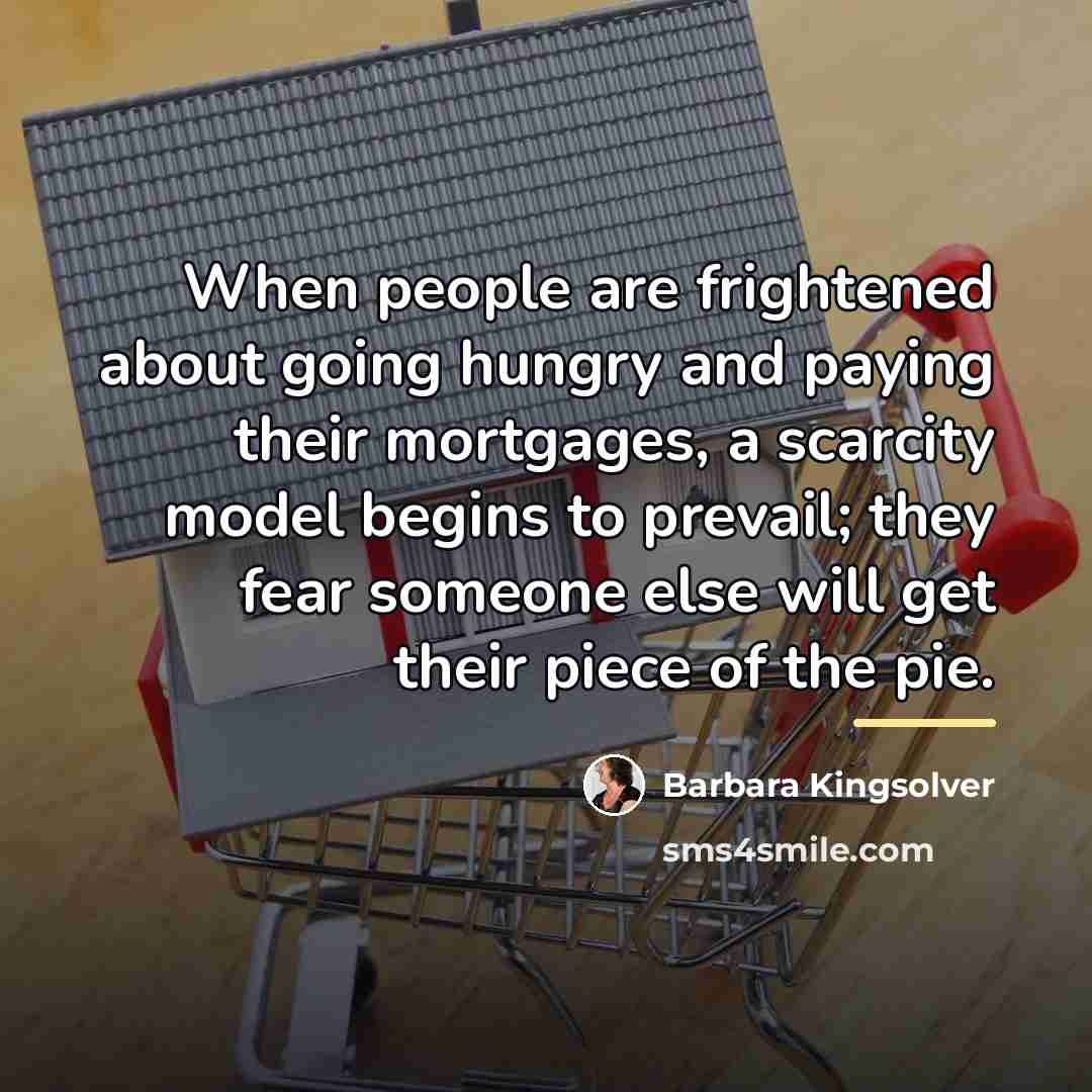 “When people are frightened about going hungry and paying their…” quote by Barbara Kingsolver