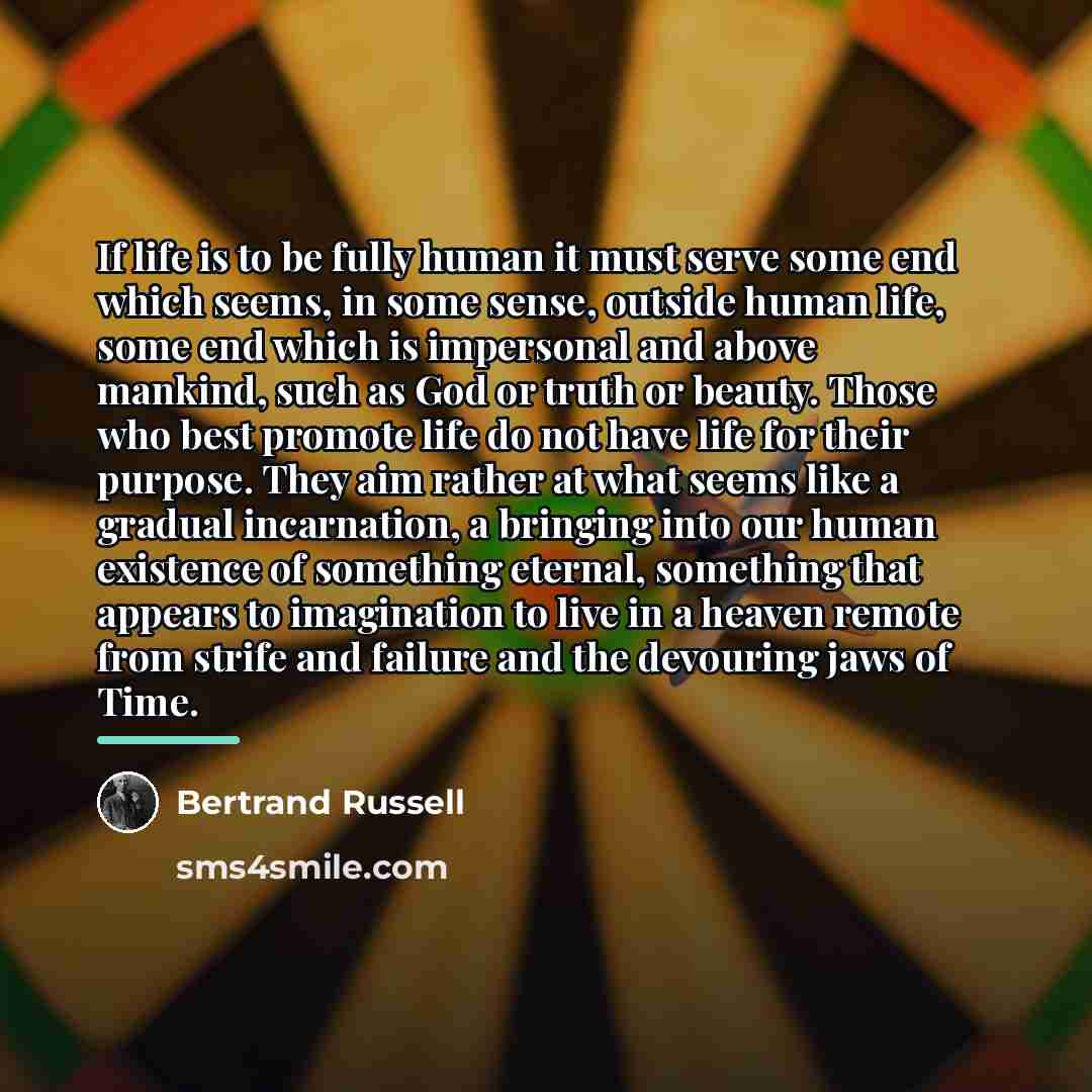“If life is to be fully human it must serve…” quote by Bertrand Russell