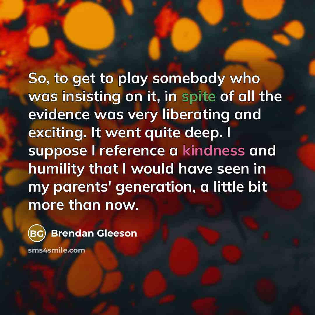 “So, to get to play somebody who was insisting on…” quote by Brendan Gleeson