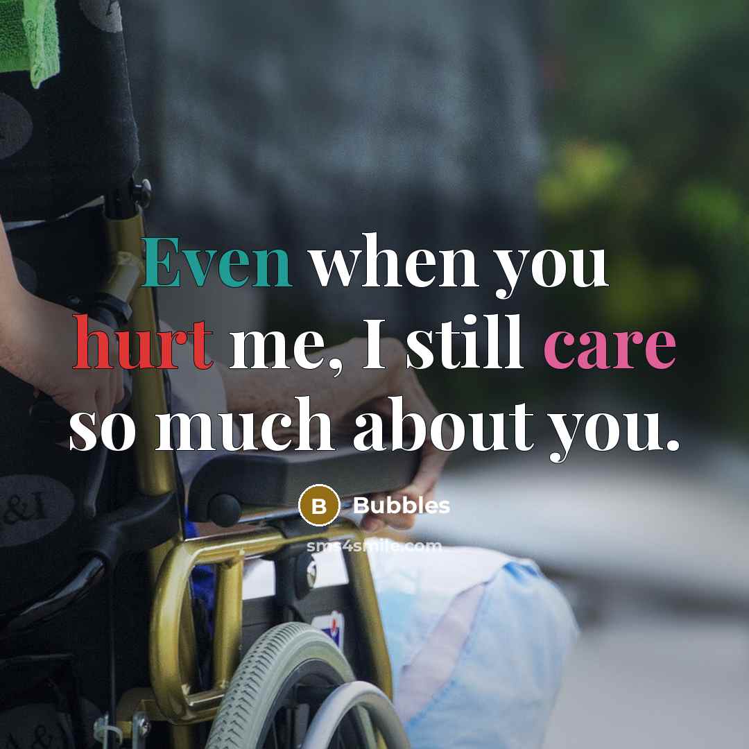 “Even when you hurt me, I still care so much about you.” quote by Bubbles