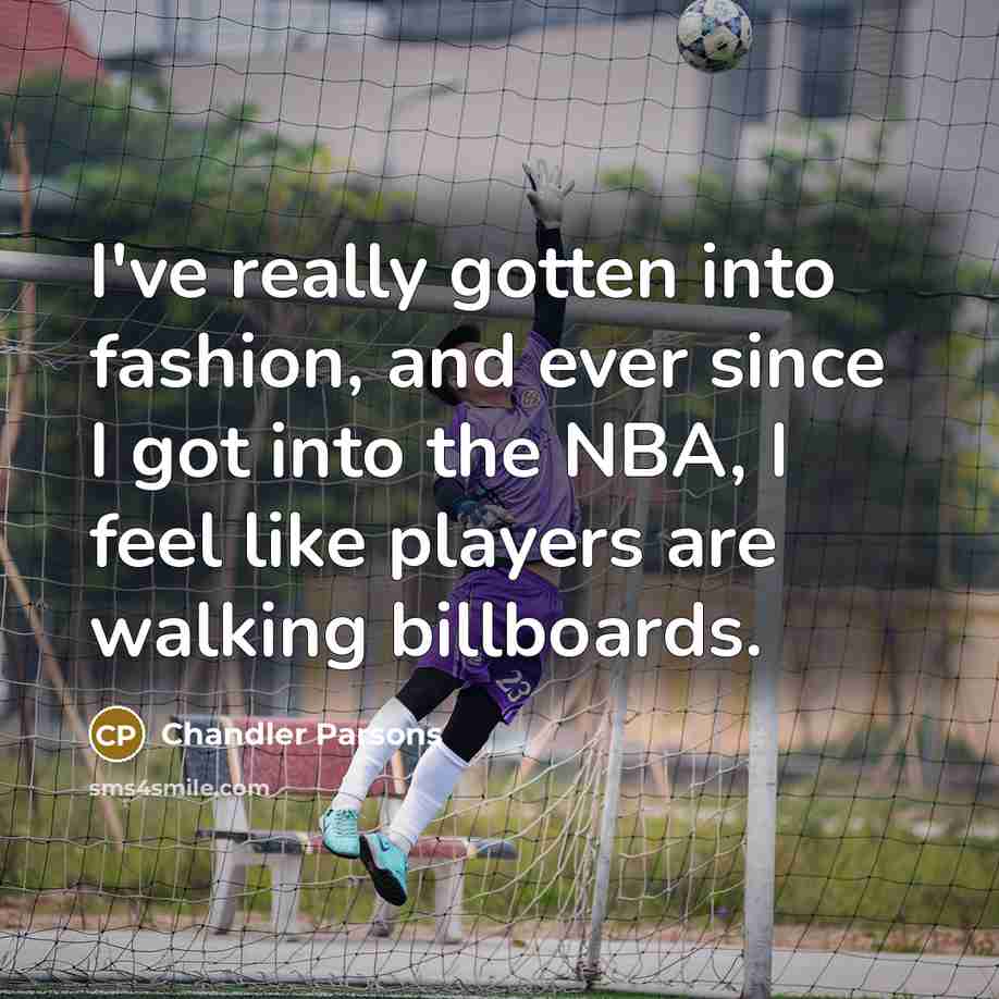 “I've really gotten into fashion, and ever since I got…” quote by Chandler Parsons