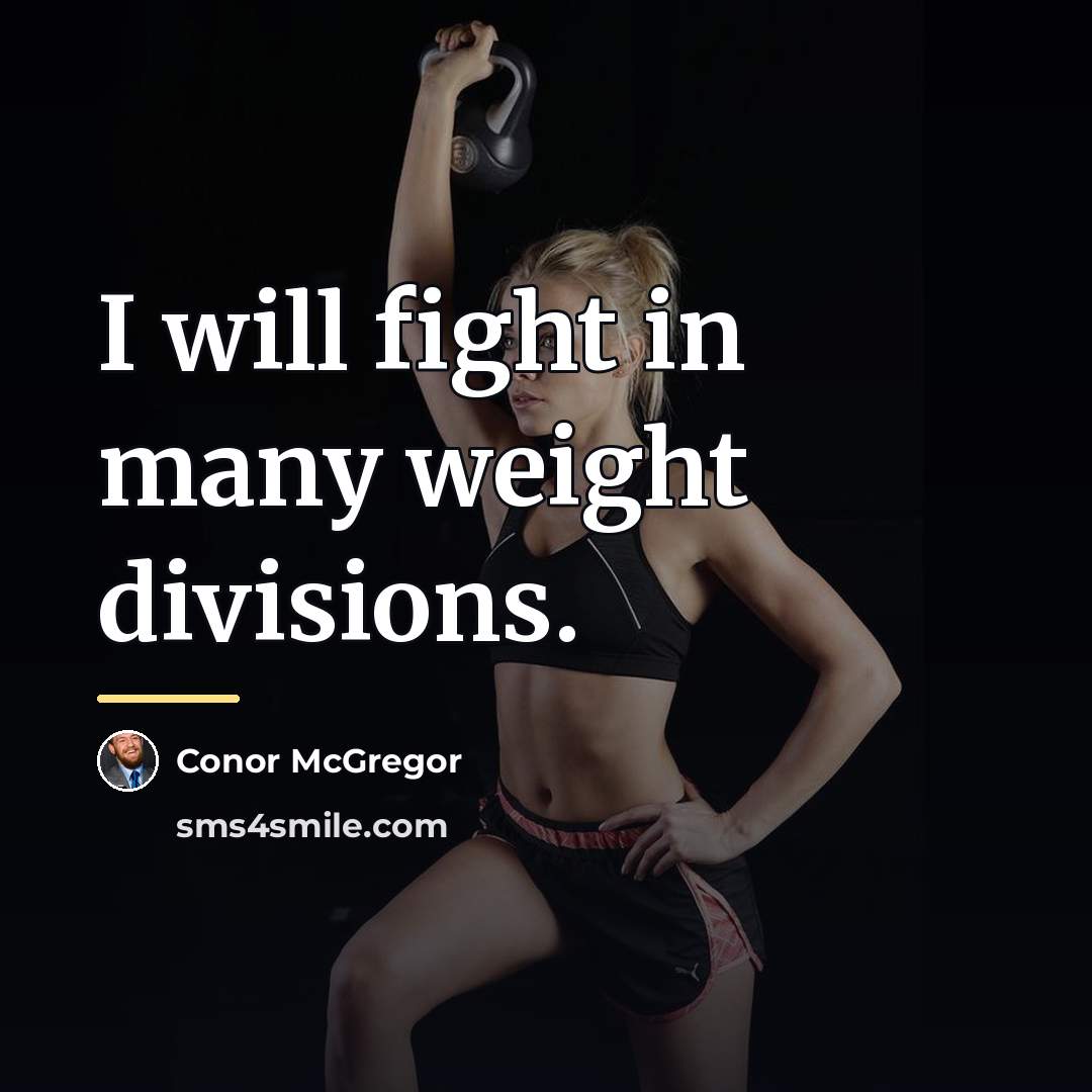 “I will fight in many weight divisions.…” quote by Conor McGregor