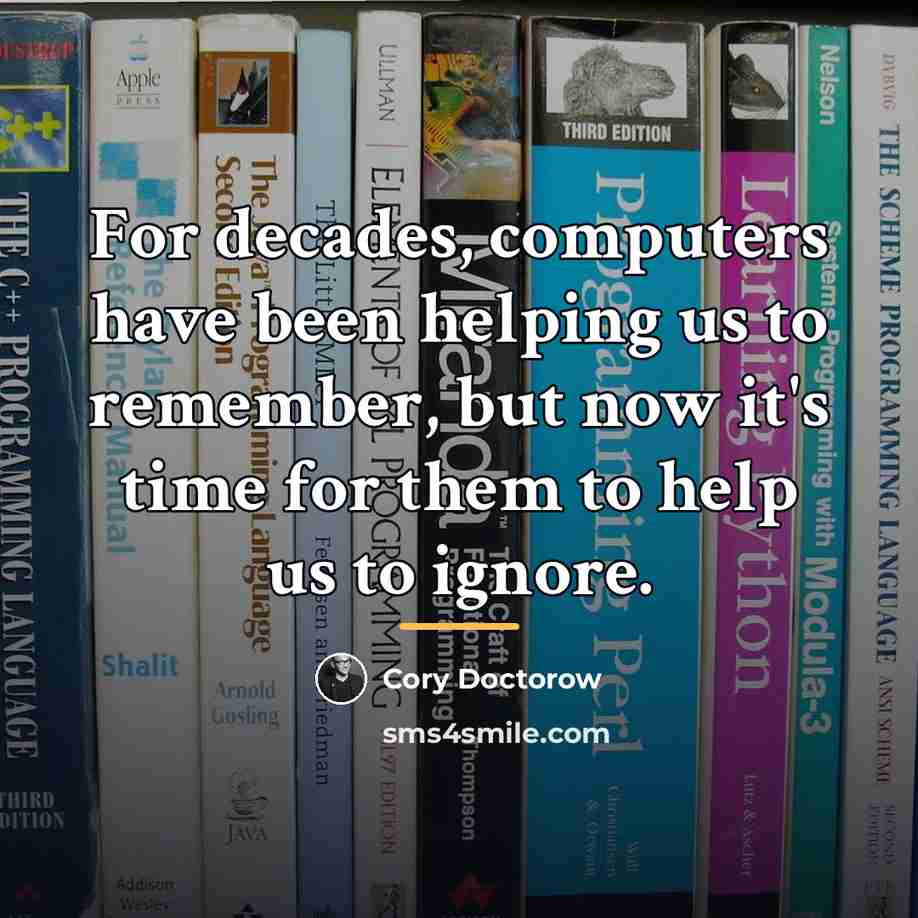 “For decades, computers have been helping us to remember, but…” quote by Cory Doctorow