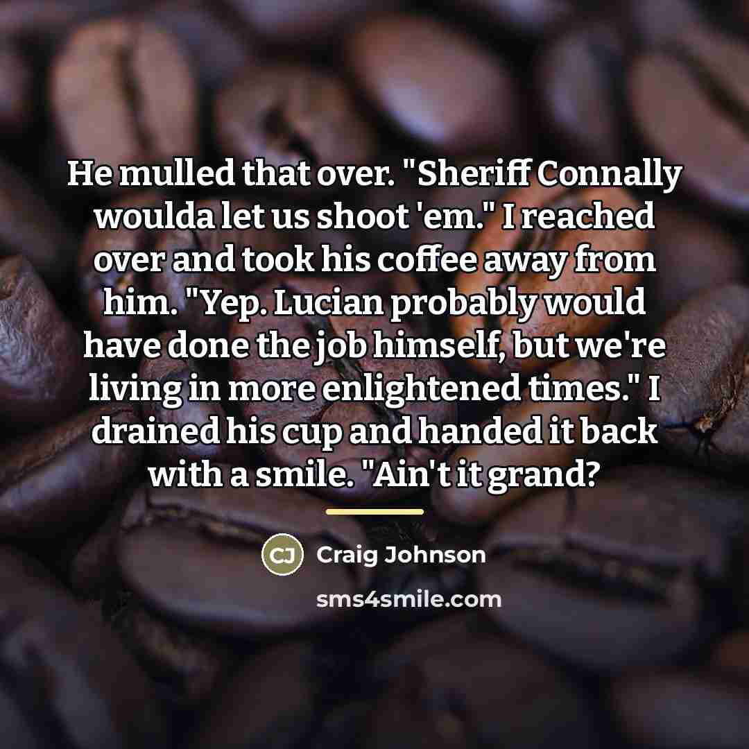 “He mulled that over. "Sheriff Connally woulda let us shoot…” quote by Craig Johnson