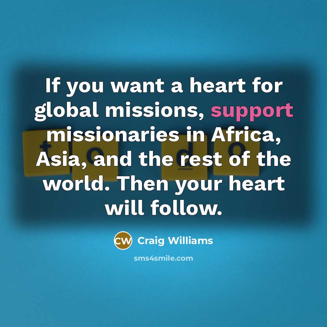 “If you want a heart for global missions, support missionaries…” quote by Craig Williams