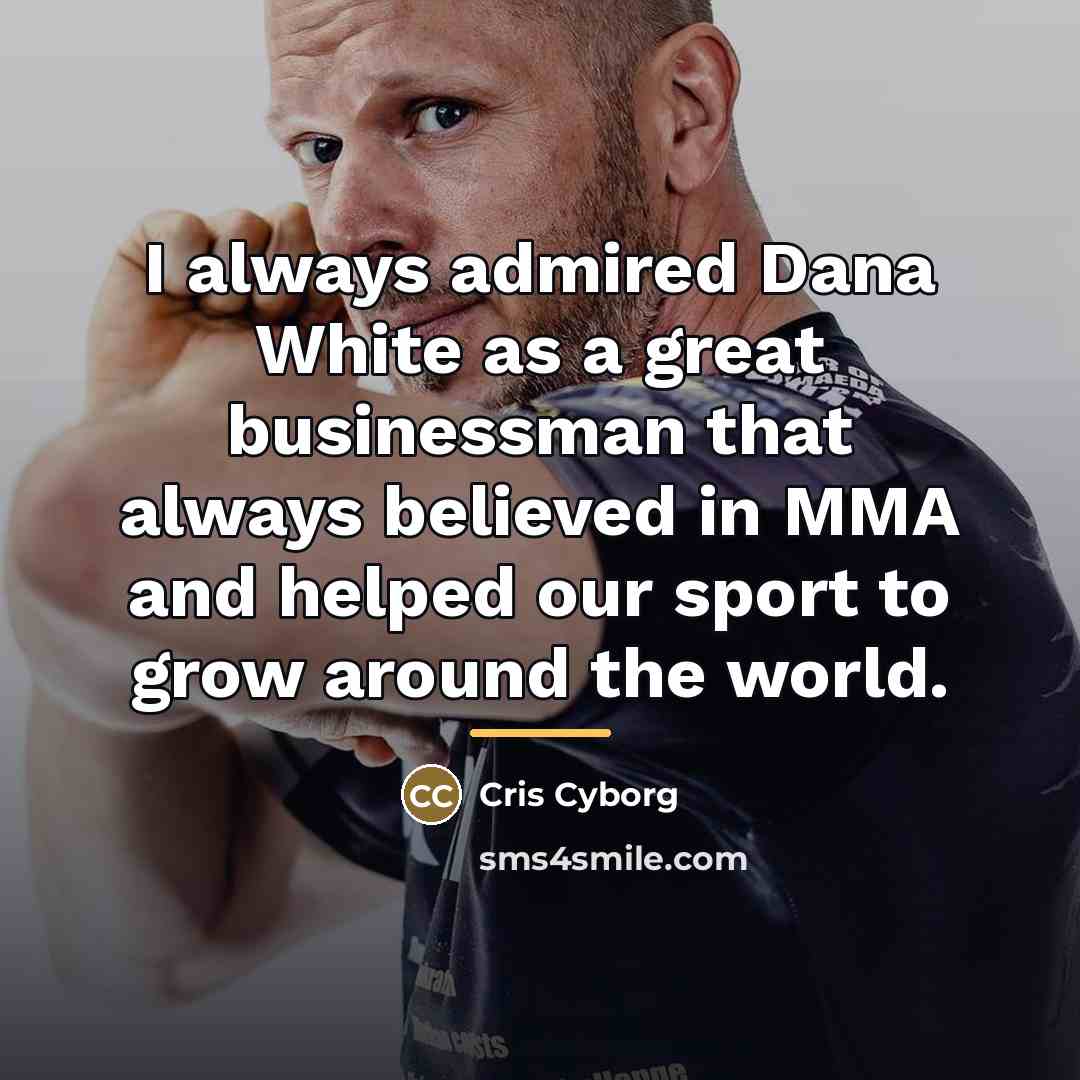 “I always admired Dana White as a great businessman that…” quote by Cris Cyborg