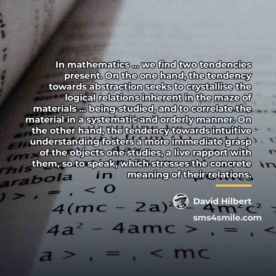 “In mathematics ... we find two tendencies present. On the…” quote by David Hilbert