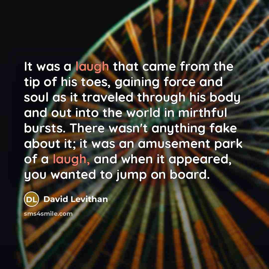 “It was a laugh that came from the tip of…” quote by David Levithan