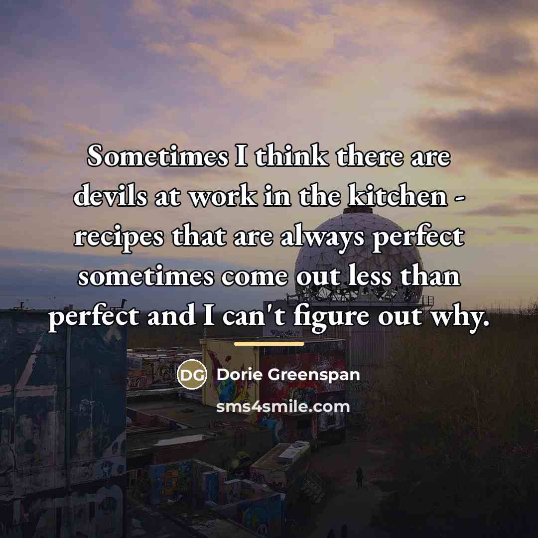 “Sometimes I think there are devils at work in the…” quote by Dorie Greenspan