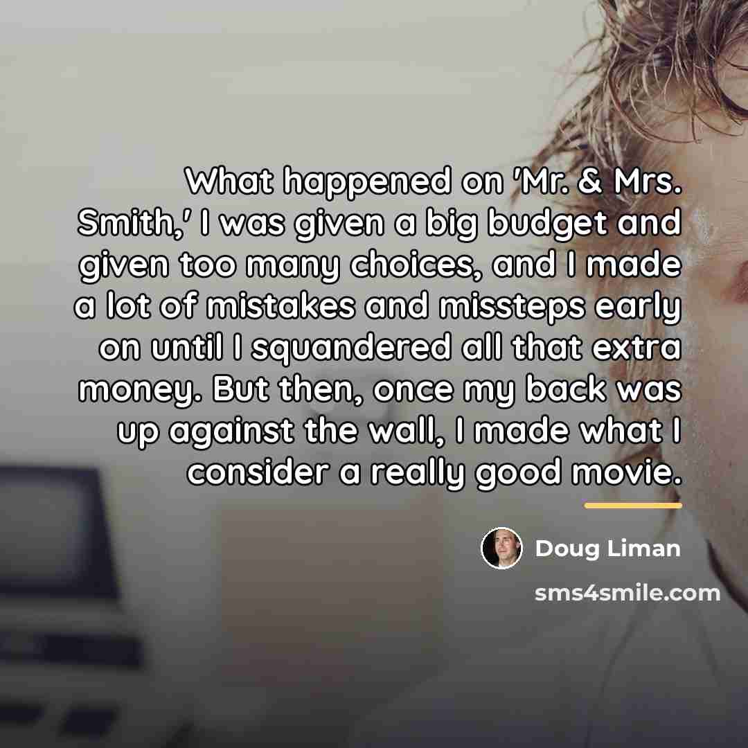 “What happened on 'Mr. & Mrs. Smith,' I was given…” quote by Doug Liman