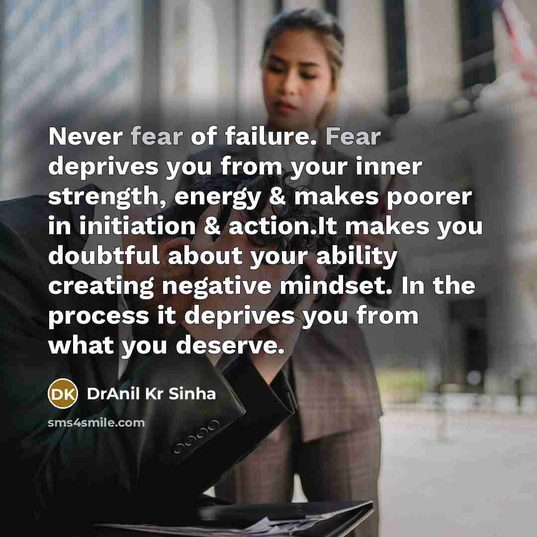 “Never fear of failure. Fear deprives you from your inner…” quote by DrAnil Kr Sinha