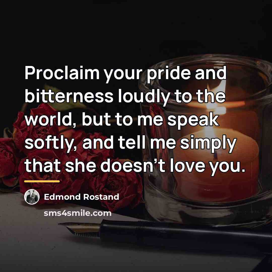 “Proclaim your pride and bitterness loudly to the world, but…” quote by Edmond Rostand