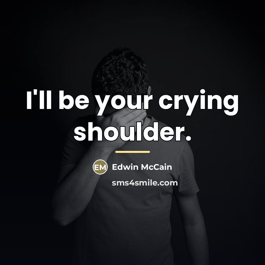 “I'll be your crying shoulder.…” quote by Edwin McCain
