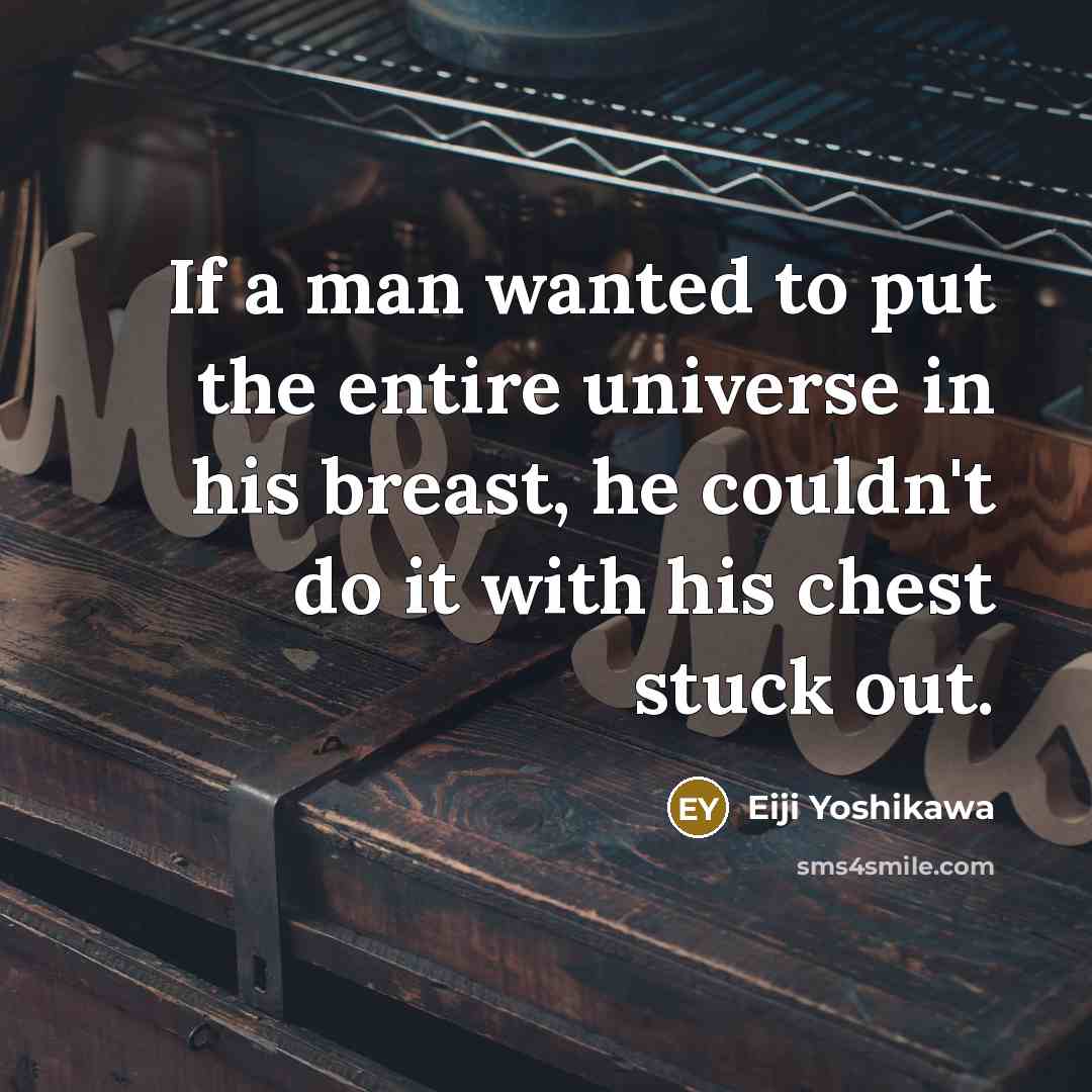 “If a man wanted to put the entire universe in…” quote by Eiji Yoshikawa