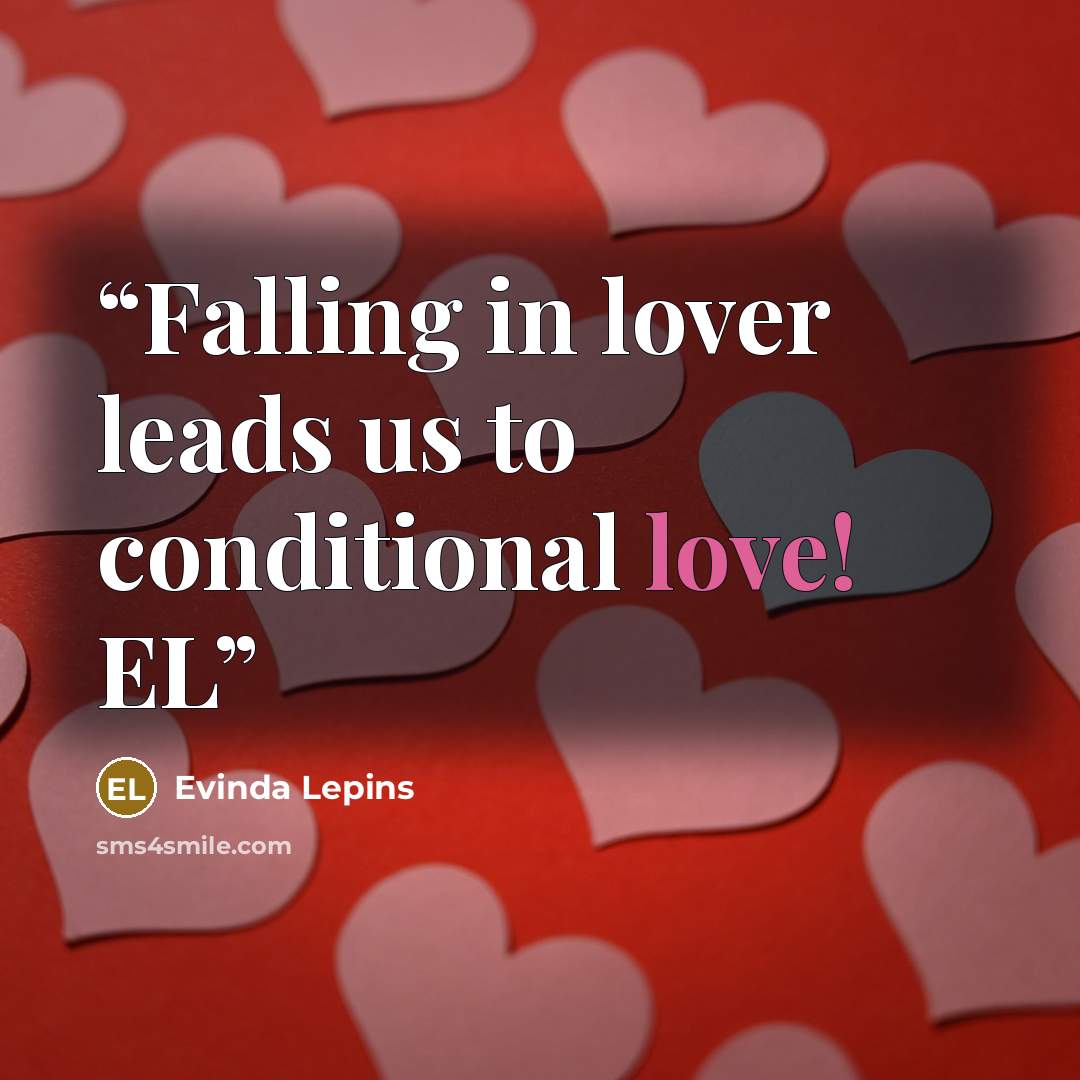 “Falling in lover leads us to conditional love! EL” quote by Evinda Lepins