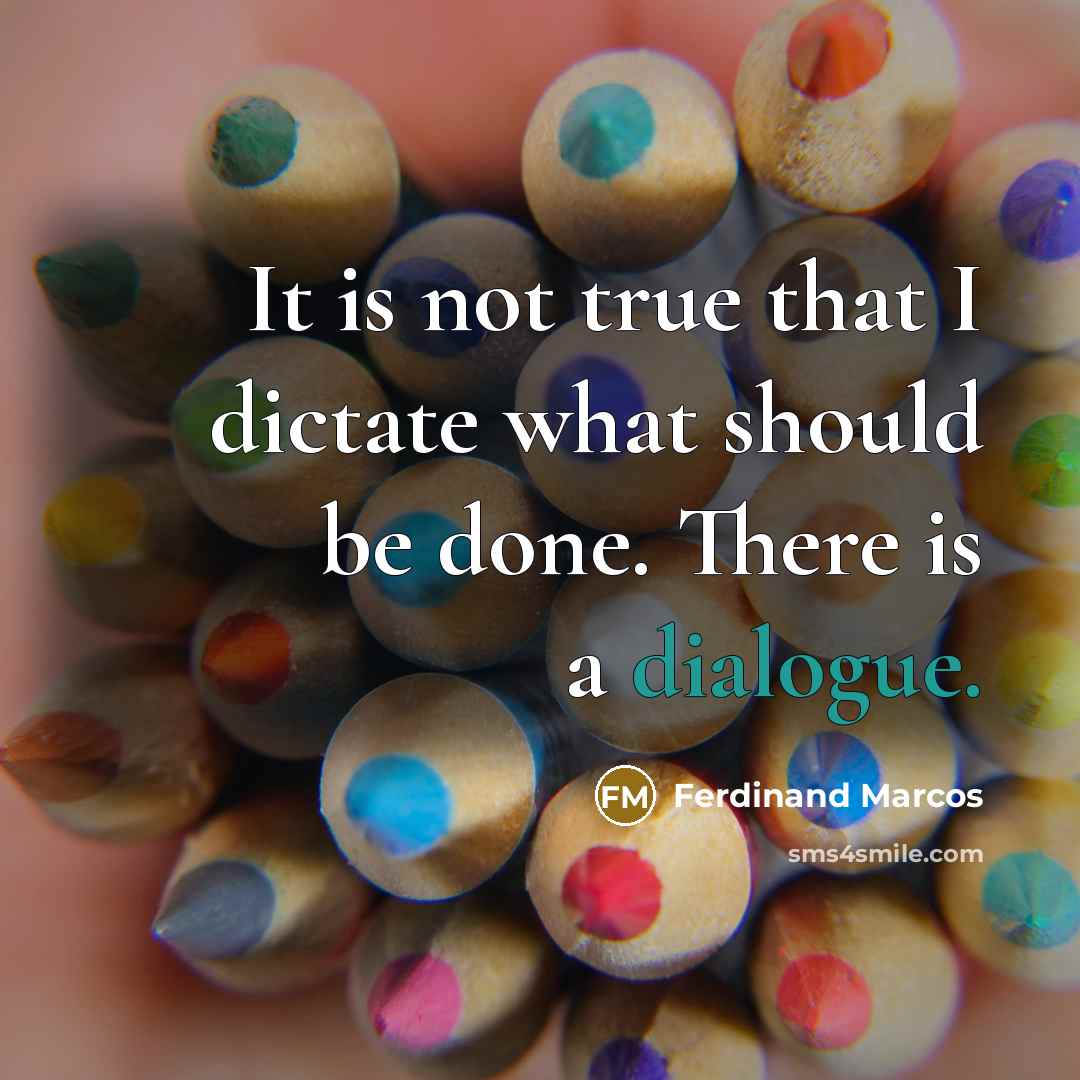 “It is not true that I dictate what should be…” quote by Ferdinand Marcos