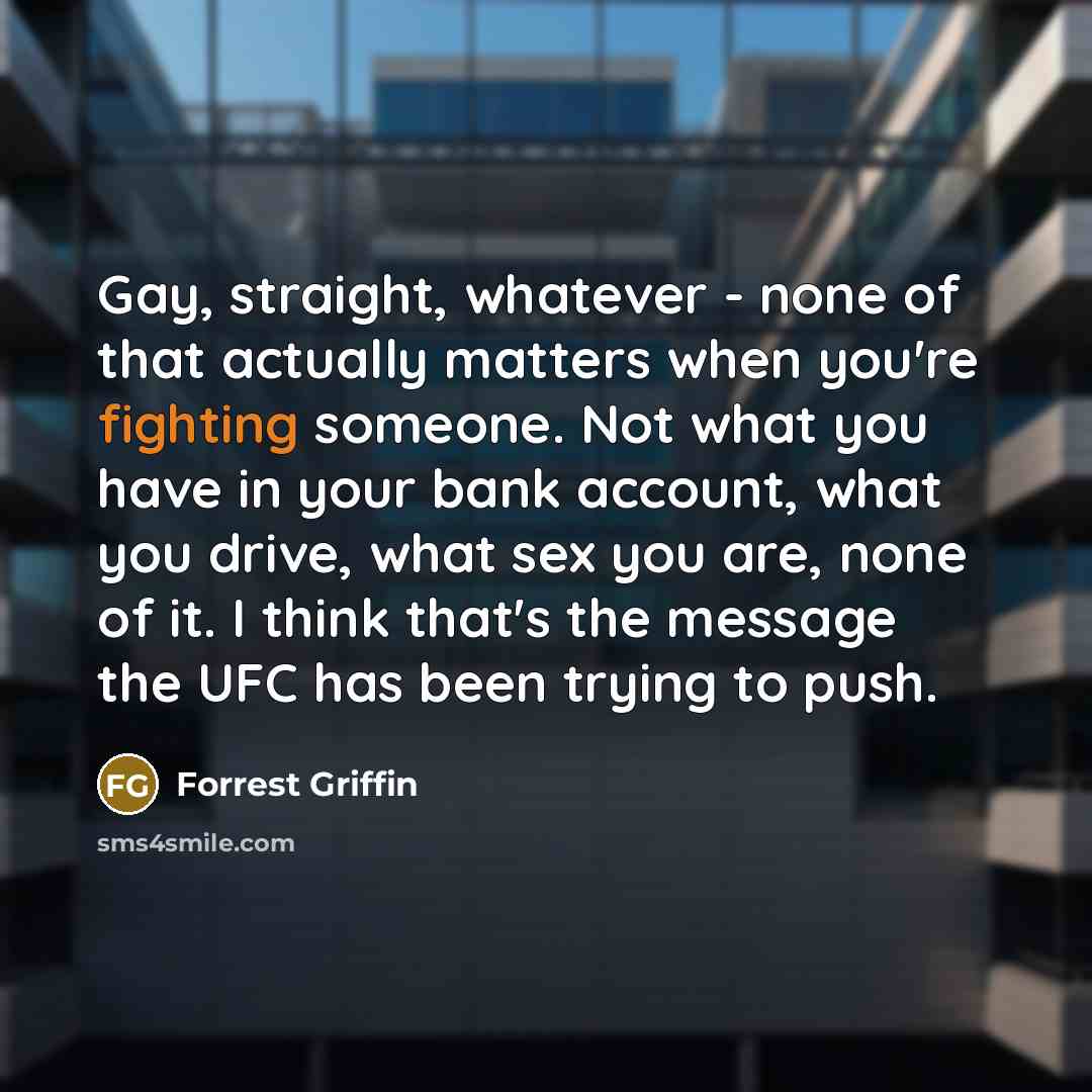 “Gay, straight, whatever - none of that actually matters when…” quote by Forrest Griffin