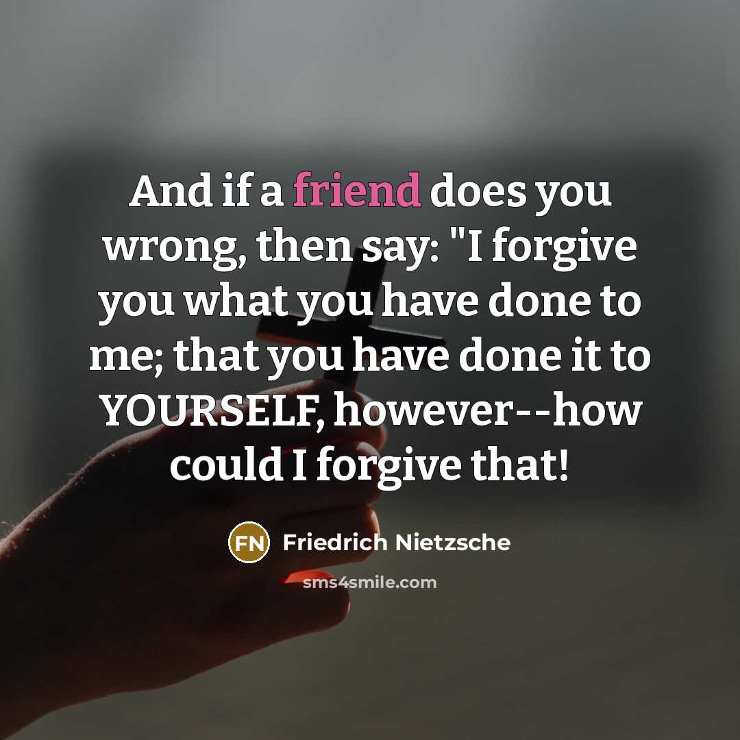 “And if a friend does you wrong, then say: "I…” quote by Friedrich Nietzsche