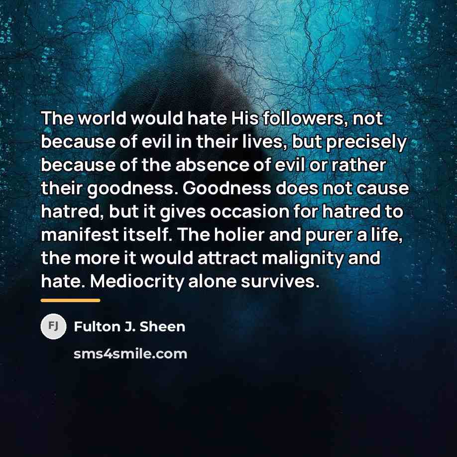 “The world would hate His followers, not because of evil…” quote by Fulton J. Sheen