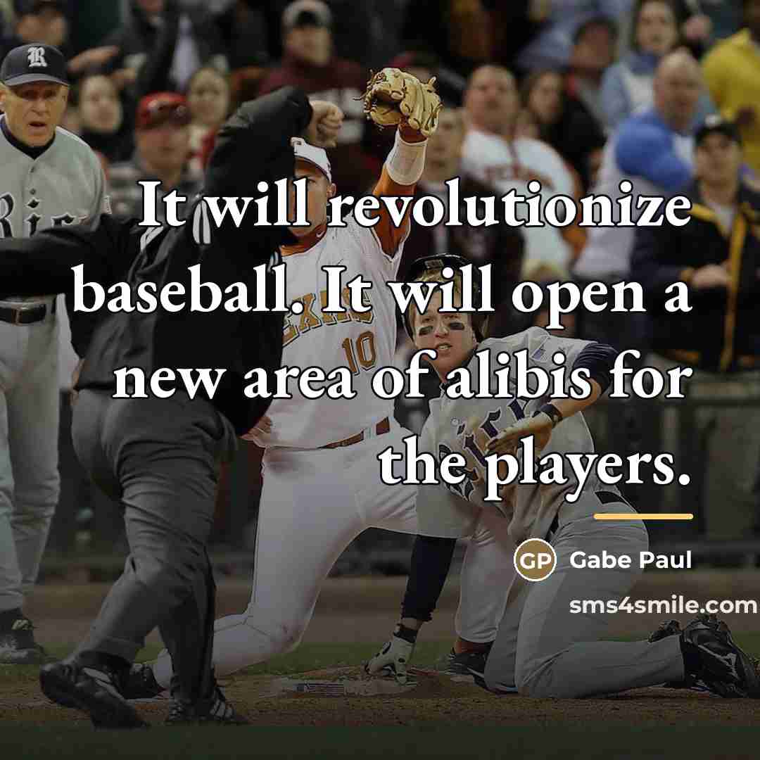 “It will revolutionize baseball. It will open a new area…” quote by Gabe Paul