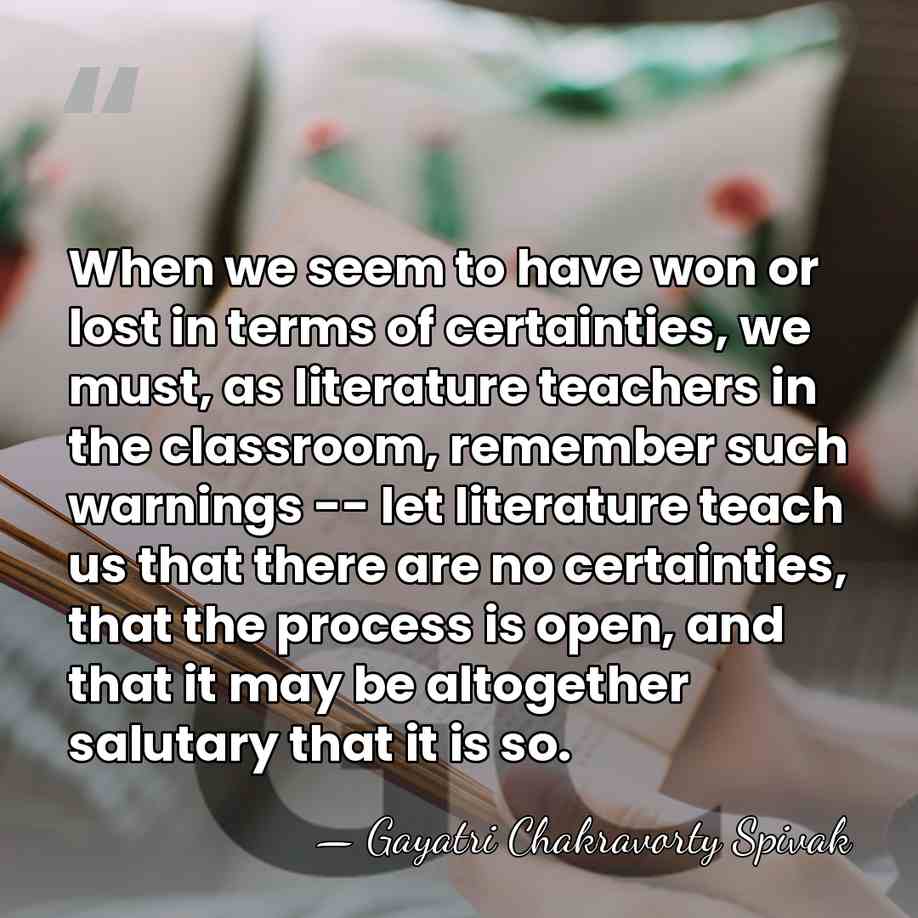 When we seem to have won or lost in terms of certainties,&hellip; - Gayatri Chakravorty Spivak