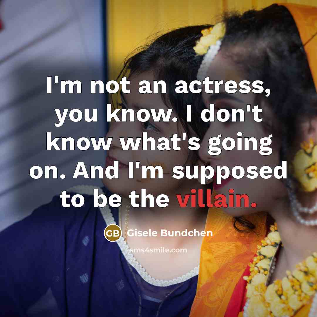 “I'm not an actress, you know. I don't know what's…” quote by Gisele Bundchen