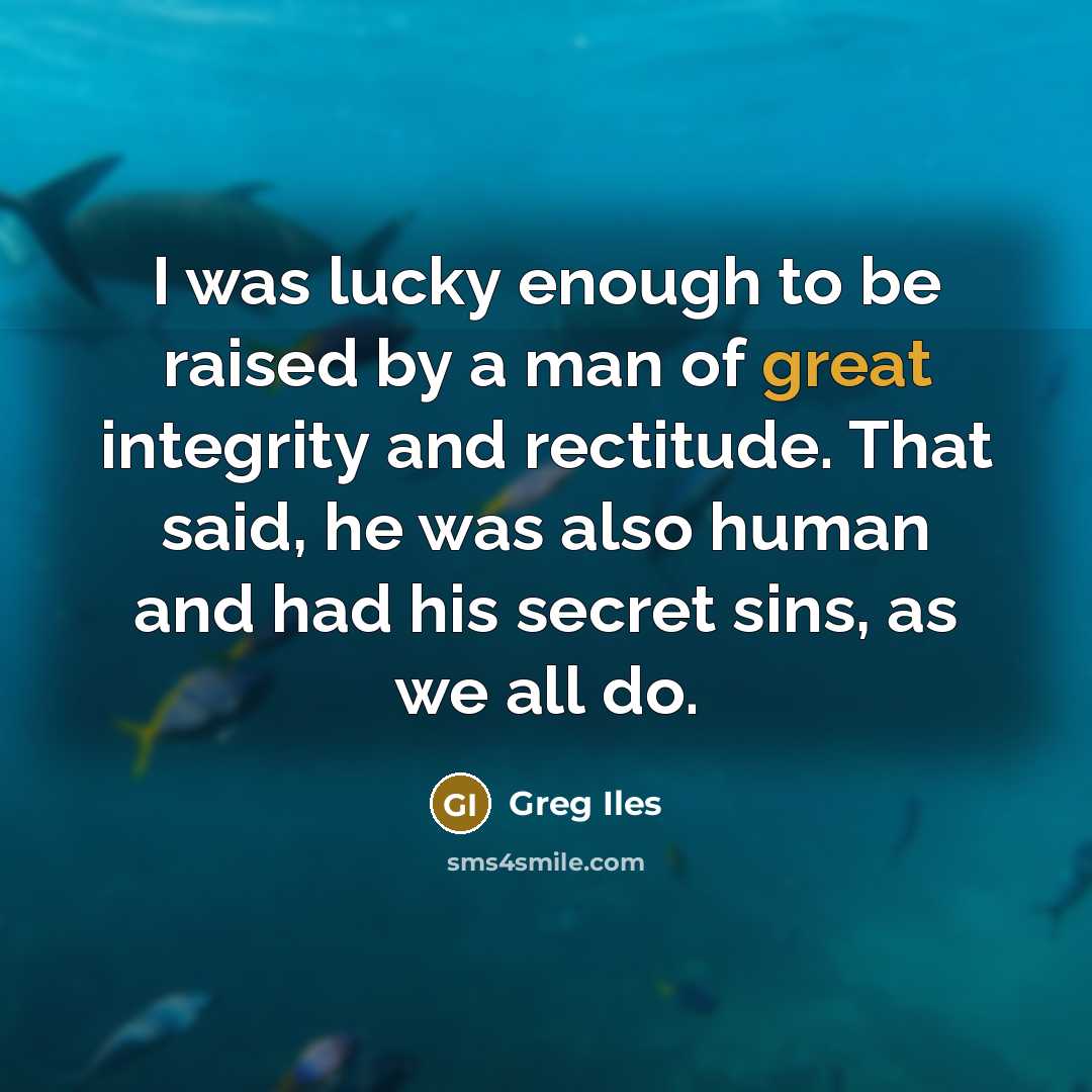 “I was lucky enough to be raised by a man…” quote by Greg Iles
