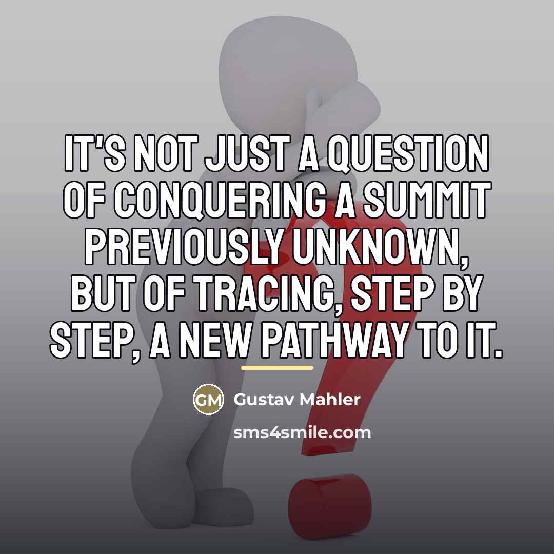 “It's not just a question of conquering a summit previously…” quote by Gustav Mahler