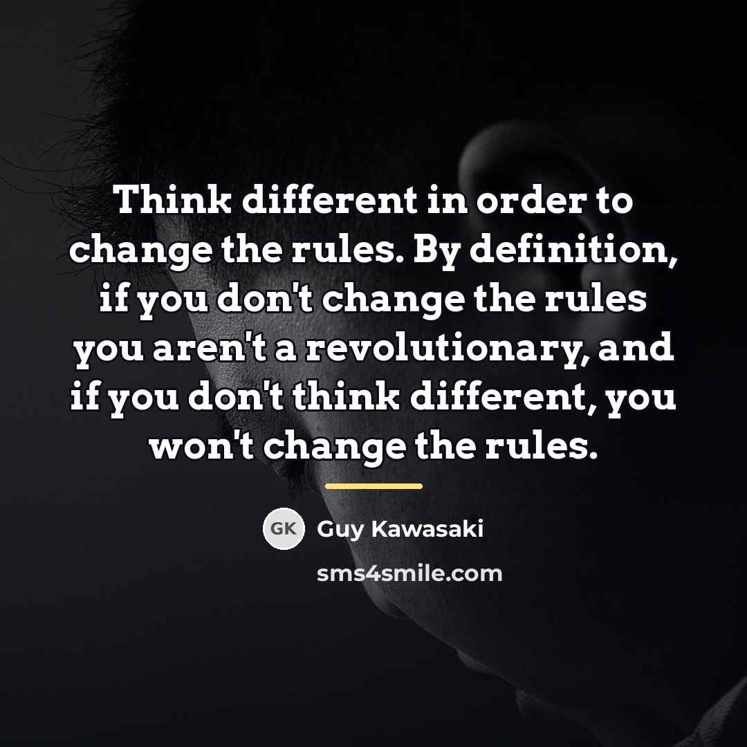 “Think different in order to change the rules. By definition,…” quote by Guy Kawasaki