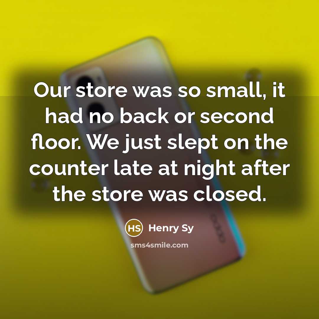 “Our store was so small, it had no back or…” quote by Henry Sy