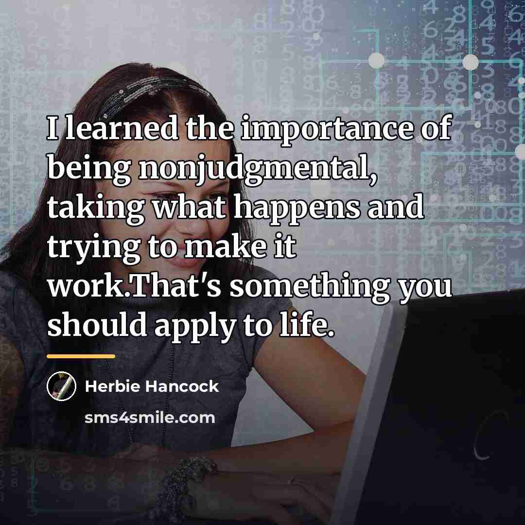 “I learned the importance of being nonjudgmental, taking what happens…” quote by Herbie Hancock