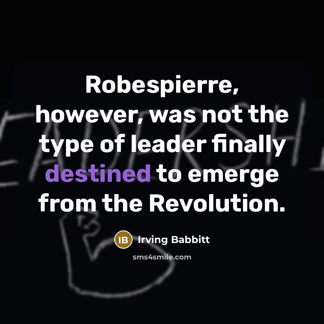 “Robespierre, however, was not the type of leader finally destined…” quote by Irving Babbitt