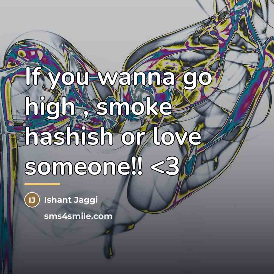“If you wanna go high , smoke hashish or love…” quote by Ishant Jaggi