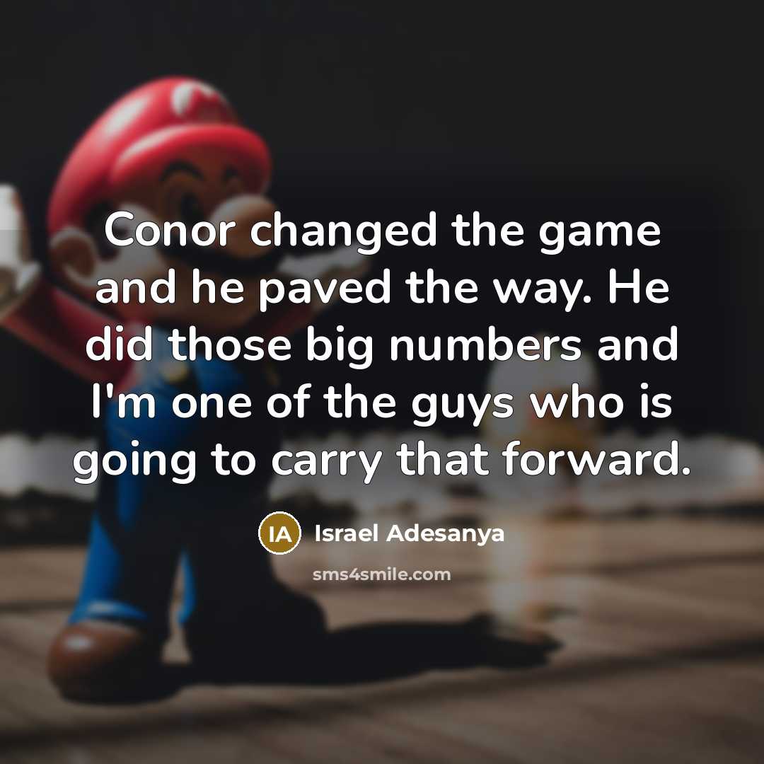 “Conor changed the game and he paved the way. He…” quote by Israel Adesanya